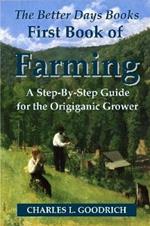 The Better Days Books First Book of Farming: A Step-By-Step Guide for the Origiganic Grower