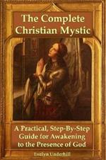 The Complete Christian Mystic: A Practical, Step-by-Step Guide for Awakening to the Presence of God