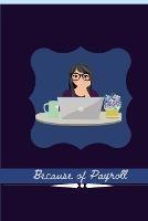 Because of Payroll: Journal For Payroll and Accountant Work