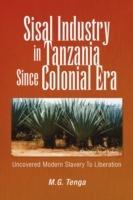 Sisal Industry in Tanzania Since Colonial Era: Uncovered Modern Slavery to Liberation