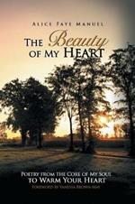 The Beauty of My Heart: Poetry from the Core of My Soul to Warm Your Heart