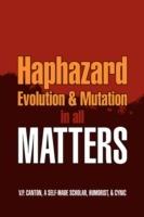 Haphazard Evolution & Mutation in all Matters