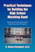 Practical Techniques for Building the High School Marching Band