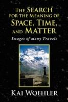 The Search for the Meaning of Space, Time, and Matter