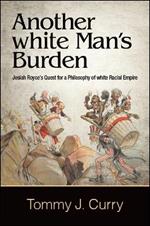 Another white Man's Burden: Josiah Royce's Quest for a Philosophy of white Racial Empire