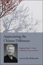 Appreciating the Chinese Difference: Engaging Roger T. Ames on Methods, Issues, and Roles
