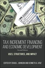 Tax Increment Financing and Economic Development, Second Edition: Uses, Structures, and Impact