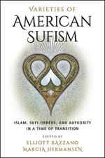 Varieties of American Sufism: Islam, Sufi Orders, and Authority in a Time of Transition