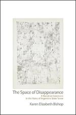 The Space of Disappearance: A Narrative Commons in the Ruins of Argentine State Terror