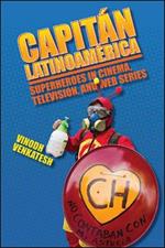 Capitan Latinoamerica: Superheroes in Cinema, Television, and Web Series