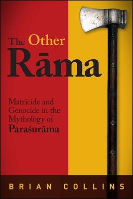 The Other Rama: Matricide and Genocide in the Mythology of Parasurama - Brian Collins - cover