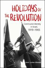 Holidays of the Revolution: Communist Identity in Israel, 1919-1965