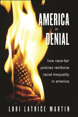 America in Denial: How Race-Fair Policies Reinforce Racial Inequality in America - Lori Latrice Martin - cover