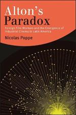 Alton's Paradox: Foreign Film Workers and the Emergence of Industrial Cinema in Latin America