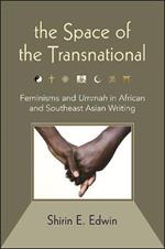 The Space of the Transnational: Feminisms and Ummah in African and Southeast Asian Writing