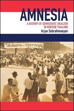 Amnesia: A History of Democratic Idealism in Modern Thailand