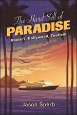 The Hard Sell of Paradise: Hawai'i, Hollywood, Tourism