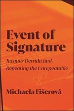 Event of Signature: Jacques Derrida and Repeating the Unrepeatable