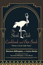 The Stork Club Cookbook and Bar Book: Throw A Stork Club Party