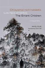 Ch’ayemal nich’nabiletik / Los hijos errantes / The Errant Children: A Trilingual Edition