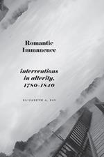 Romantic Immanence: Interventions in Alterity, 1780–1840