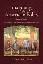 Imagining the American Polity, Second Edition: Political Science and the Discourse of Democracy