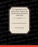 The Suppression of the African Slave Trade to the United States of America 1638 1870