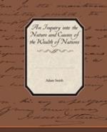 An Inquiry into the Nature and Causes of the Wealth of Nations