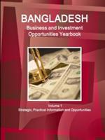 Bangladesh Business and Investment Opportunities Yearbook Volume 1 Strategic, Practical Information and Opportunities