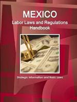 Mexico Labor Laws and Regulations Handbook: Strategic Information and Basic Laws