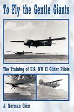 To Fly the Gentle Giants: The Training of U.S. WW II Glider Pilots