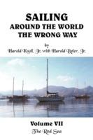 Sailing Around the World The Wrong Way Volume VII: The Red Sea