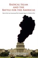 Radical Islam and the Battle for the Americas: Tales of the Last Americans/The Complete Saga of a World at War