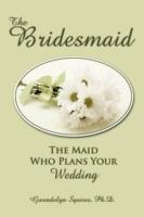 The Bridesmaid: The Maid Who Plans Your Wedding