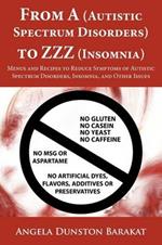 From A (Autistic Spectrum Disorders) to ZZZ (Insomnia): Menus and Recipes to Reduce Symptoms of Autistic Spectrum Disorders, Insomnia, and Other Issues