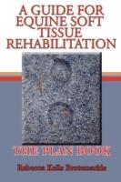 A Guide for Equine Soft Tissue Rehabilitation: The Plan Book