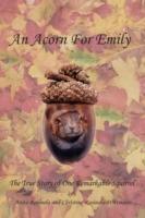 An Acorn for Emily: The True Story of One Remarkable Squirrel