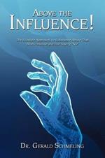 Above the Influence!: The Lifestyle Approach to Substance Abuse That Beats Disease and Just Saying 