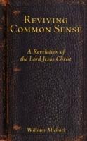Reviving Common Sense: A Revelation of the Lord Jesus Christ