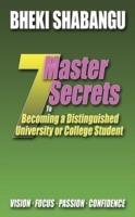 7 Master Secrets to Becoming a Distinguished University or College Student: Vision. Focus. Passion. Confidence.