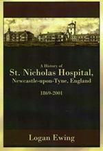 A History of St. Nicholas Hospital, Newcastle-upon-Tyne, England 1869-2001