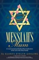 Messiah's Mum: A Controversial and Radical Reconsideration of the Life of the Holy Family