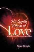 His Gentle Words of Love: Prophetic Encouragement from God's Heart to Yours