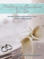 Walking in Abundance for Life: Marriage Enrichment and Preparation Course: Presenter's Trainer Manual