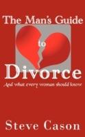 The Man's Guide to Divorce: (And What Every Woman Should Know)