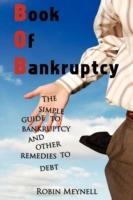 Book of Bankruptcy: The Simple Guide to Bankruptcy and Other Remedies to Debt