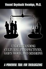 Understanding Cultural Perspectives, God's Word, and Missions: A Powerful Tool for Theologizing