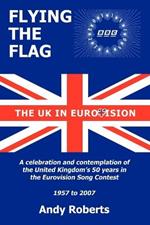 Flying The Flag: The United Kingdom in Eurovision - A Celebration and Contemplation