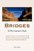 Bridges to the Customer's Heart: Commonsense Uncontested Strategies to Outsell, Outsmart and Out-compete the Competition by Doing the Simple Things They Wouldn't Do