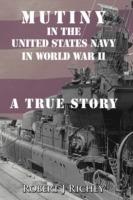 Mutiny in the United States Navy in World War II: A True Story